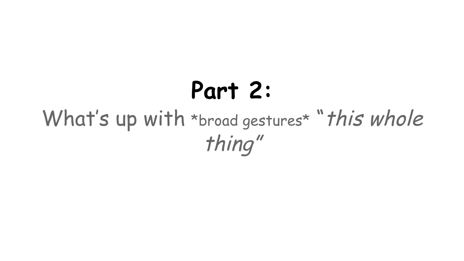 Slide 12: Part 2: What’s up with (broad gestures) “this whole thing” 